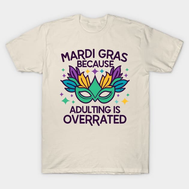 Mardi gras because adulting is overrated T-Shirt by NomiCrafts